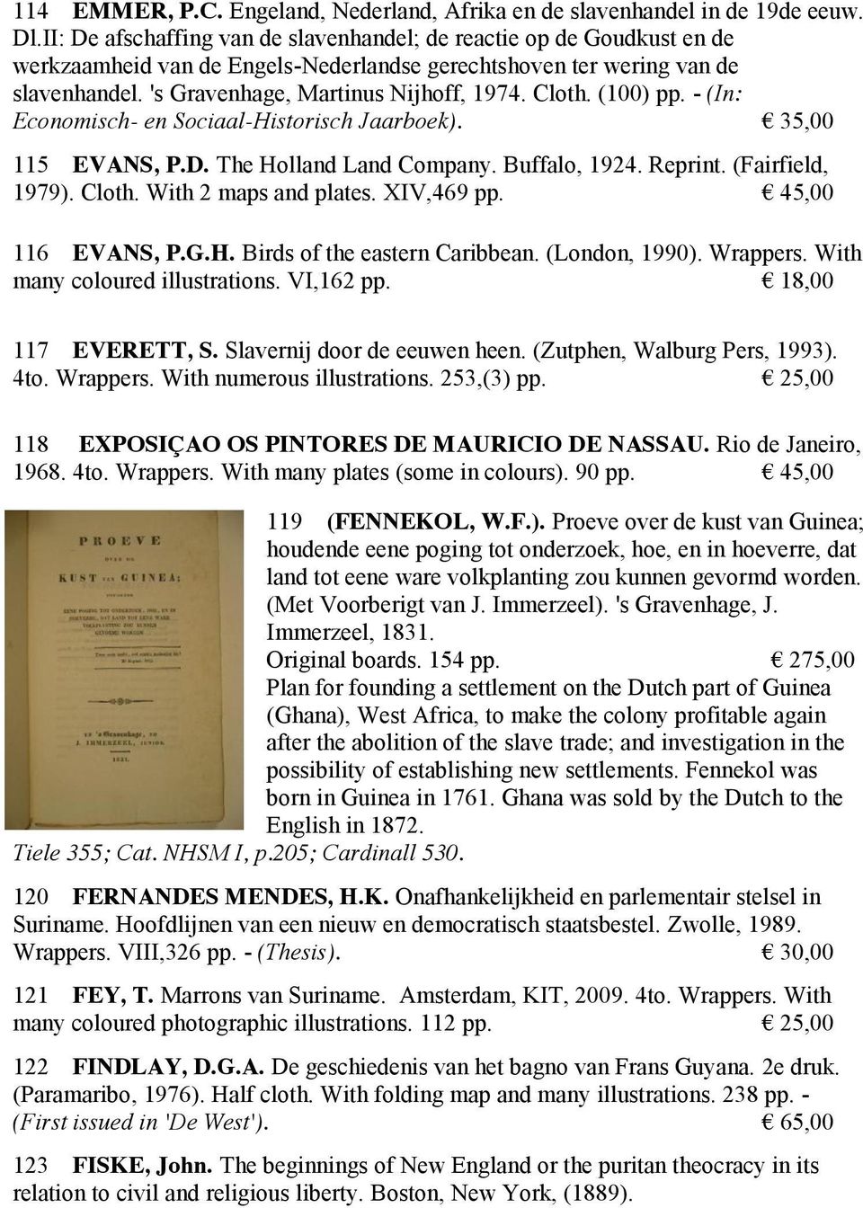 Cloth. (100) pp. - (In: Economisch- en Sociaal-Historisch Jaarboek). 35,00 115 EVANS, P.D. The Holland Land Company. Buffalo, 1924. Reprint. (Fairfield, 1979). Cloth. With 2 maps and plates.