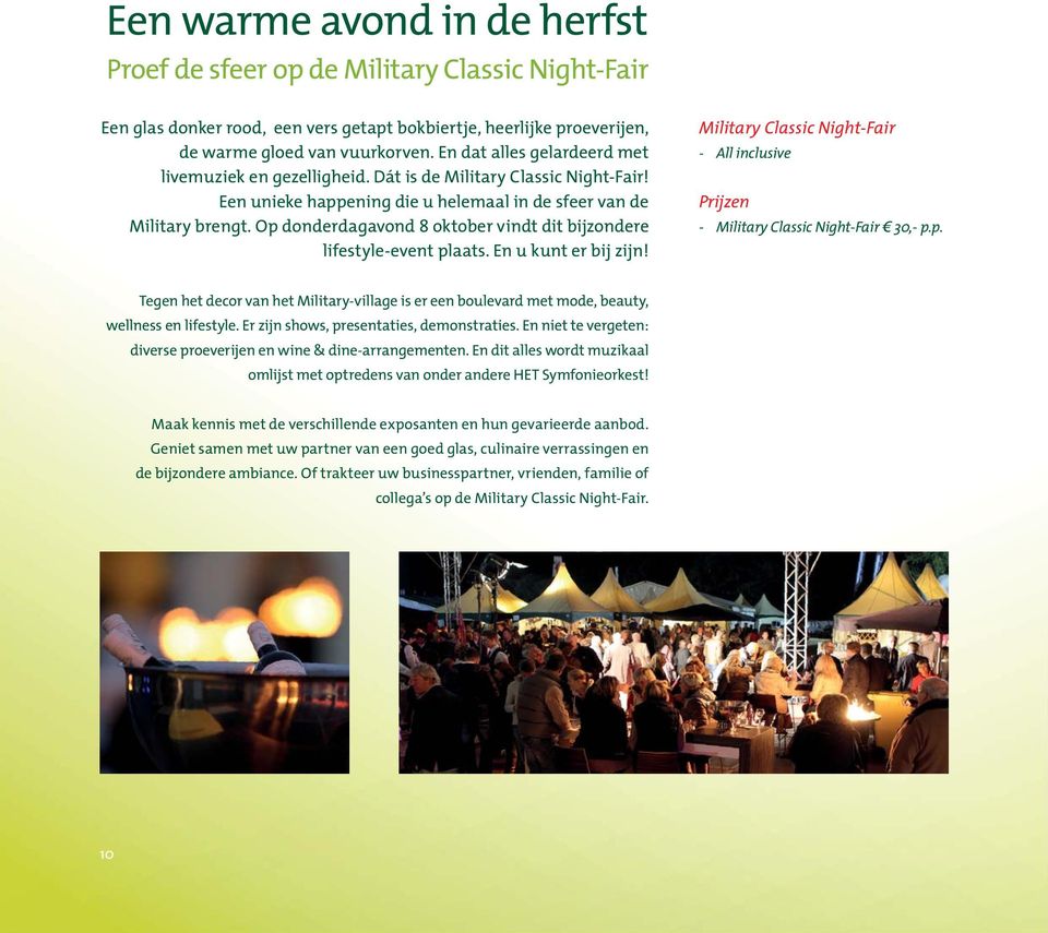 Op donderdagavond 8 oktober vindt dit bijzondere lifestyle-event plaats. En u kunt er bij zijn! Military Classic Night-Fair - All inclusive Prijzen - Military Classic Night-Fair 4 30,- p.p. Tegen het decor van het Military-village is er een boulevard met mode, beauty, wellness en lifestyle.