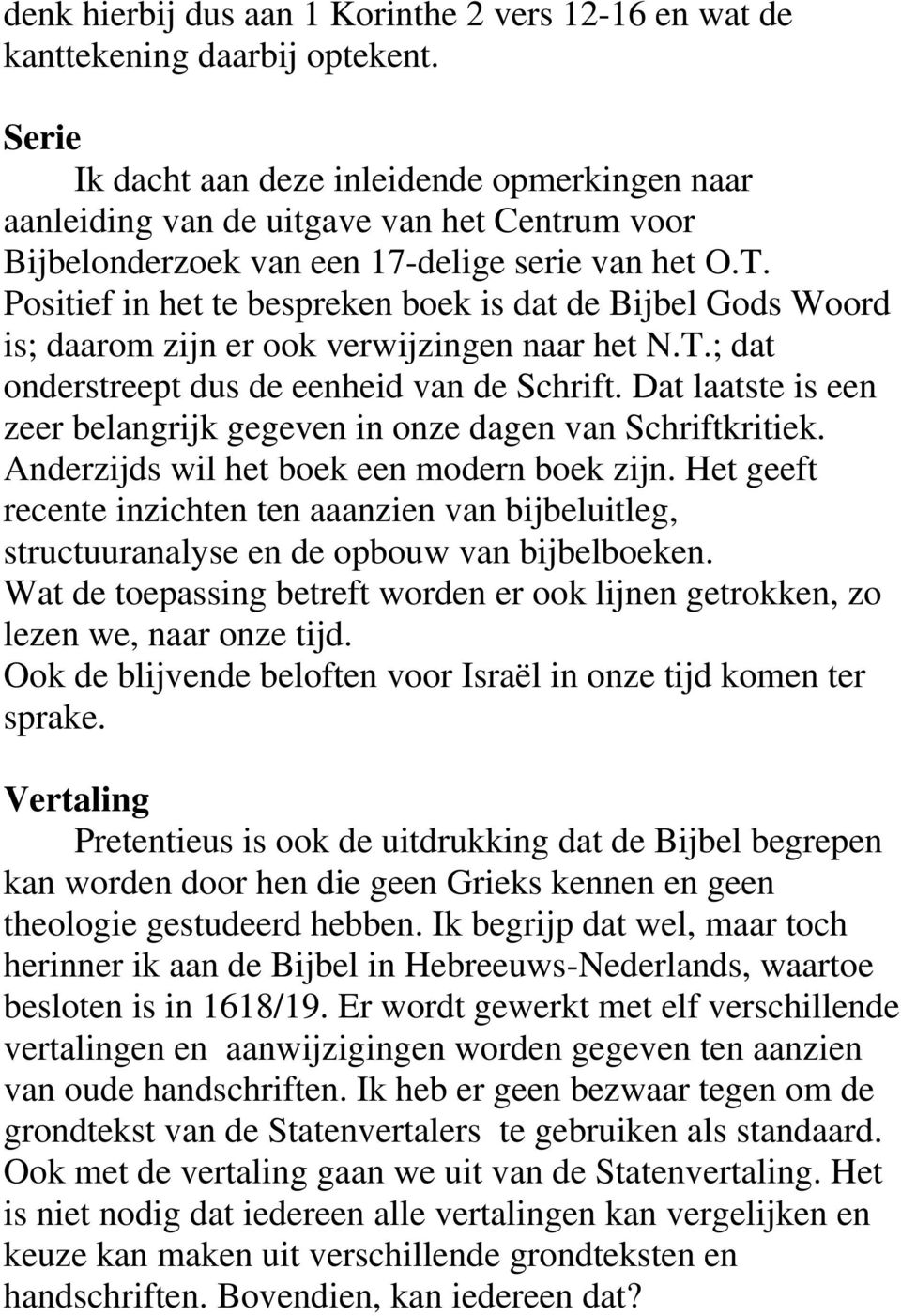 Positief in het te bespreken boek is dat de Bijbel Gods Woord is; daarom zijn er ook verwijzingen naar het N.T.; dat onderstreept dus de eenheid van de Schrift.