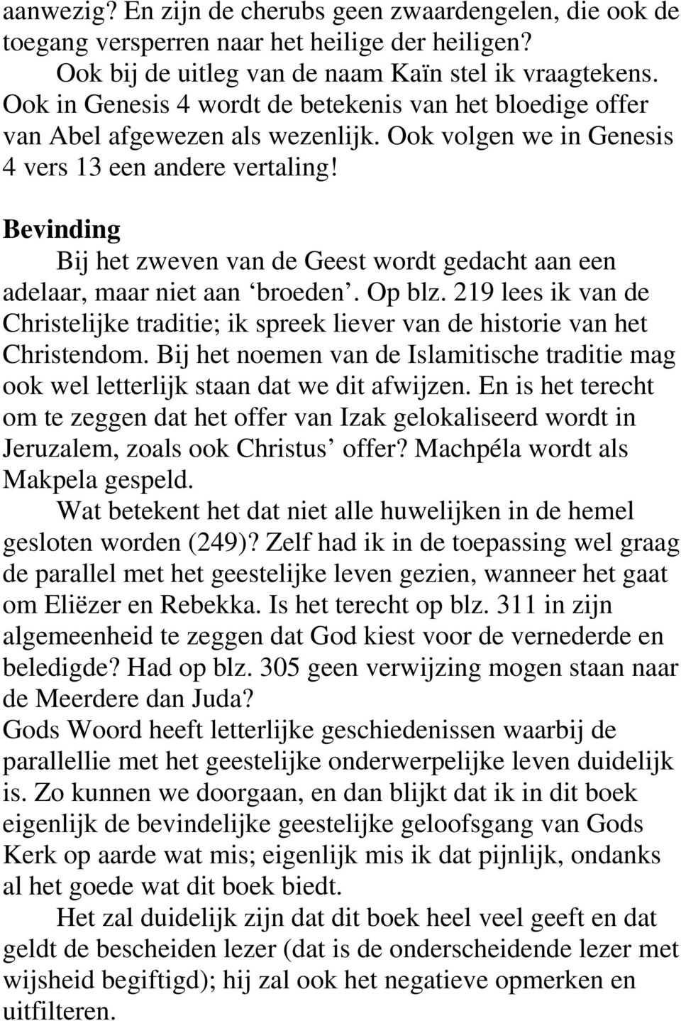 Bevinding Bij het zweven van de Geest wordt gedacht aan een adelaar, maar niet aan broeden. Op blz. 219 lees ik van de Christelijke traditie; ik spreek liever van de historie van het Christendom.