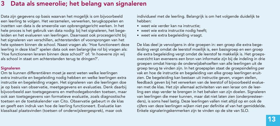 In het hele proces is het gebruik van data nodig: bij het signaleren, het begeleiden en het evalueren van leerlingen.