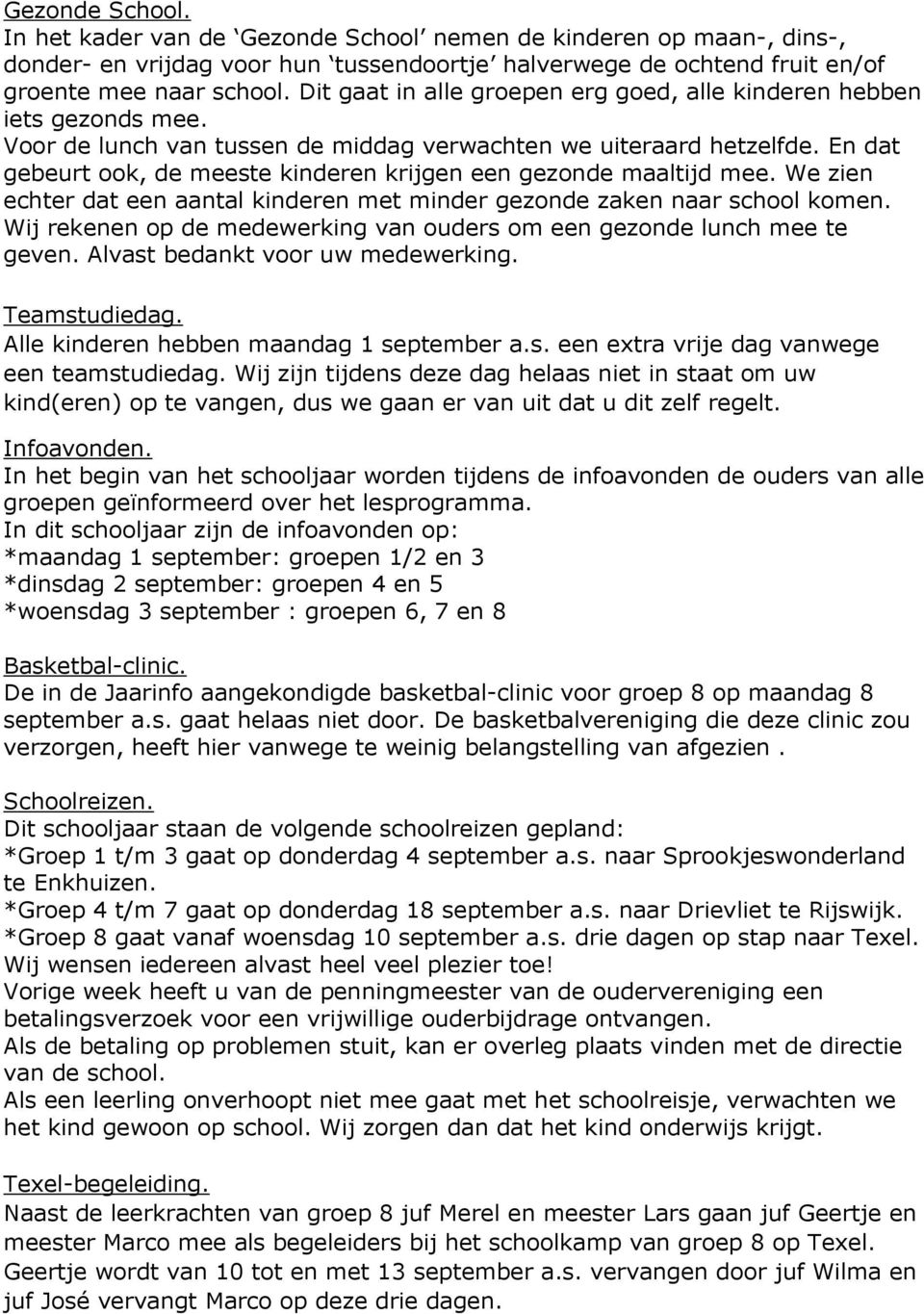 En dat gebeurt ook, de meeste kinderen krijgen een gezonde maaltijd mee. We zien echter dat een aantal kinderen met minder gezonde zaken naar school komen.