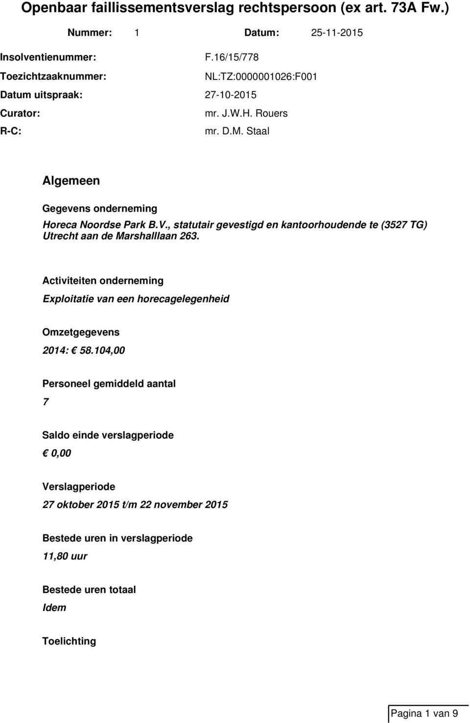 Activiteiten onderneming Exploitatie van een horecagelegenheid Omzetgegevens 2014: 58.