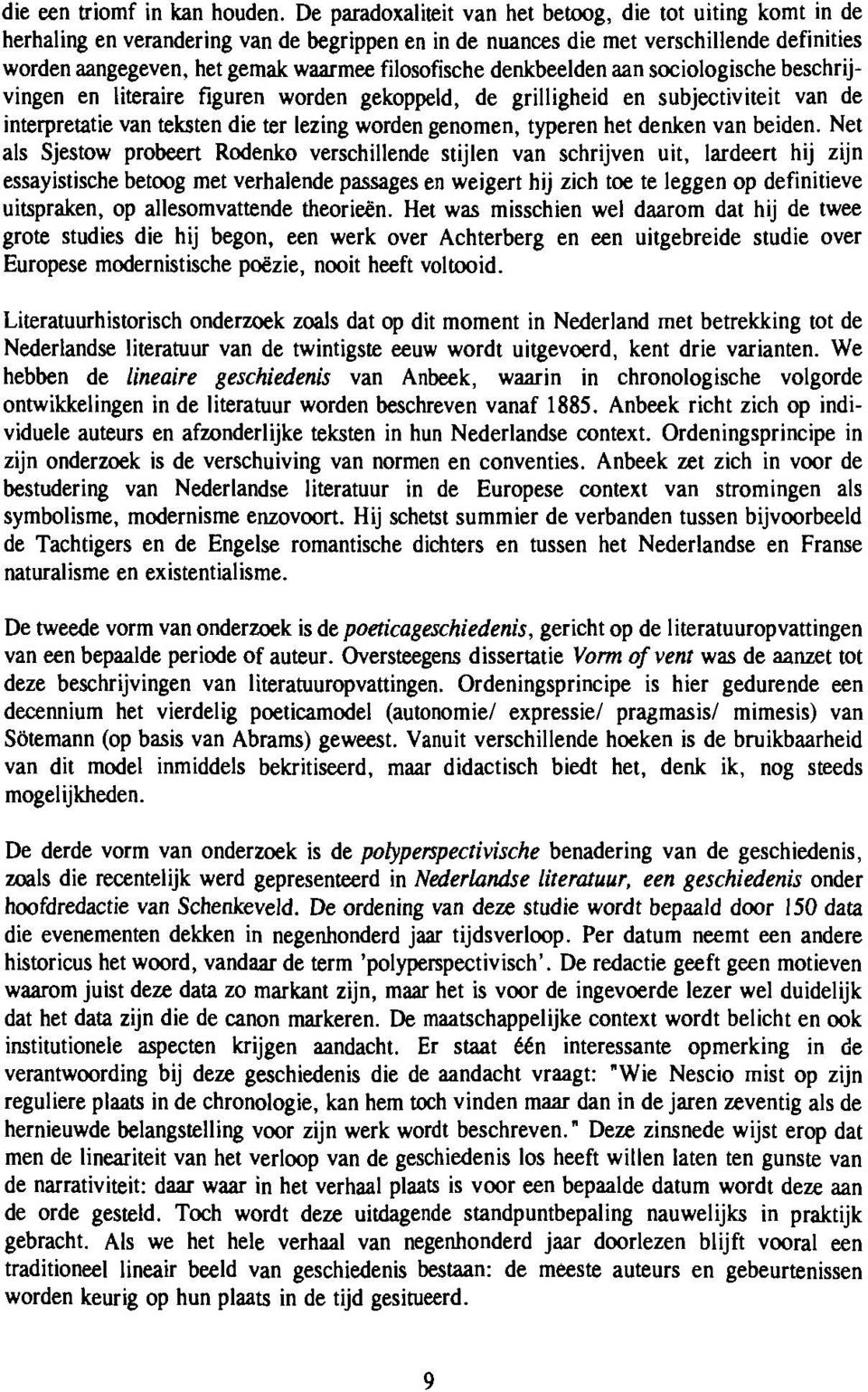 het gemak waarmee filosofische denkbeelden aan sociologische socio\ogische beschrijvingen en Iiteraire literaire figuren worden gekoppeld, de grilligheid en subjectiviteit van de interpretatie van