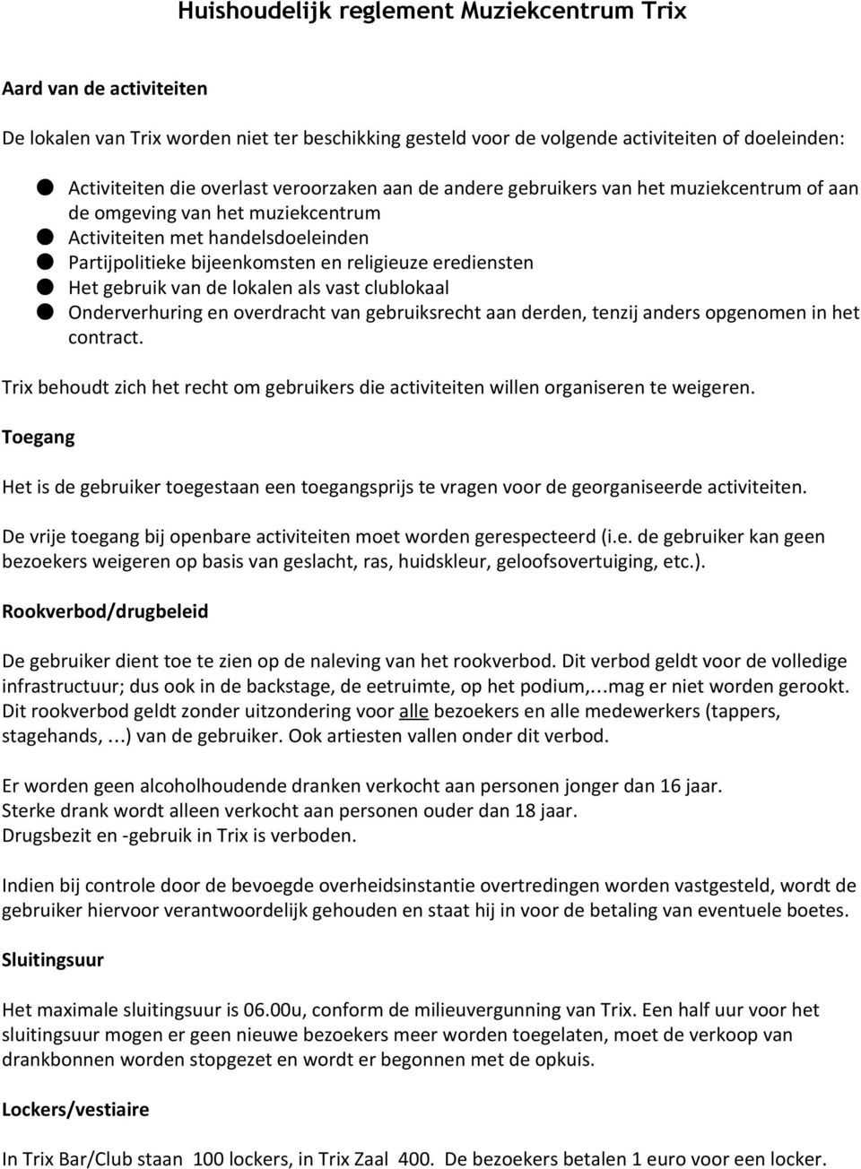 vast clublkaal Onderverhuring en verdracht van gebruiksrecht aan derden, tenzij anders pgenmen in het cntract. Trix behudt zich het recht m gebruikers die activiteiten willen rganiseren te weigeren.