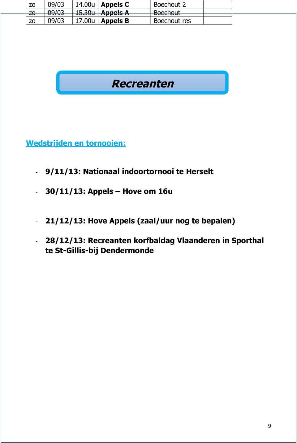 indoortornooi te Herselt - 30/11/13: Appels Hove om 16u - 21/12/13: Hove Appels (zaal/uur