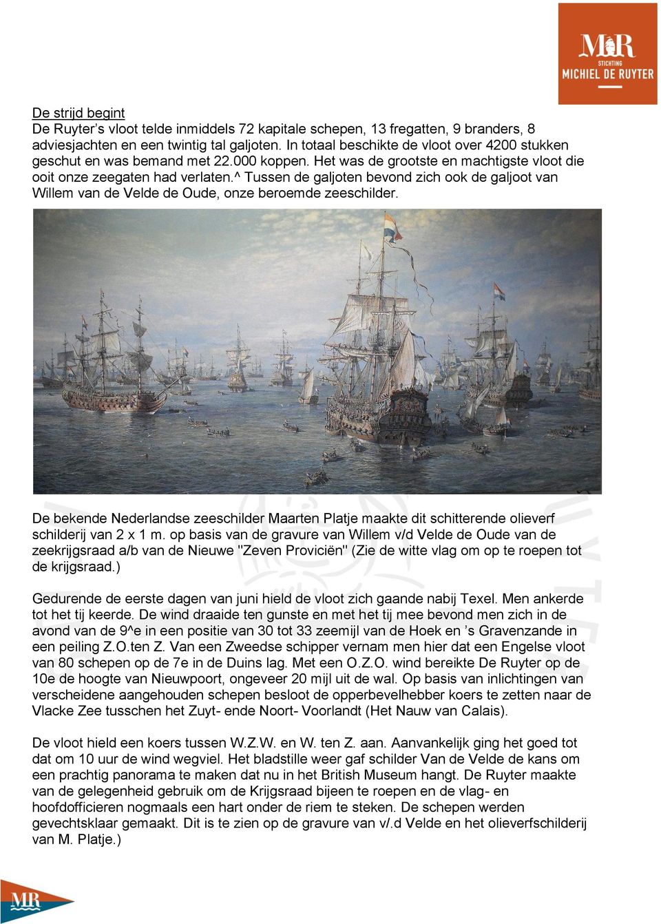 ^ Tussen de galjoten bevond zich ook de galjoot van Willem van de Velde de Oude, onze beroemde zeeschilder.