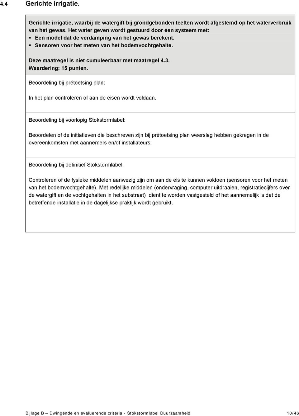 Deze maatregel is niet cumuleerbaar met maatregel 4.3. Waardering: 15 punten.