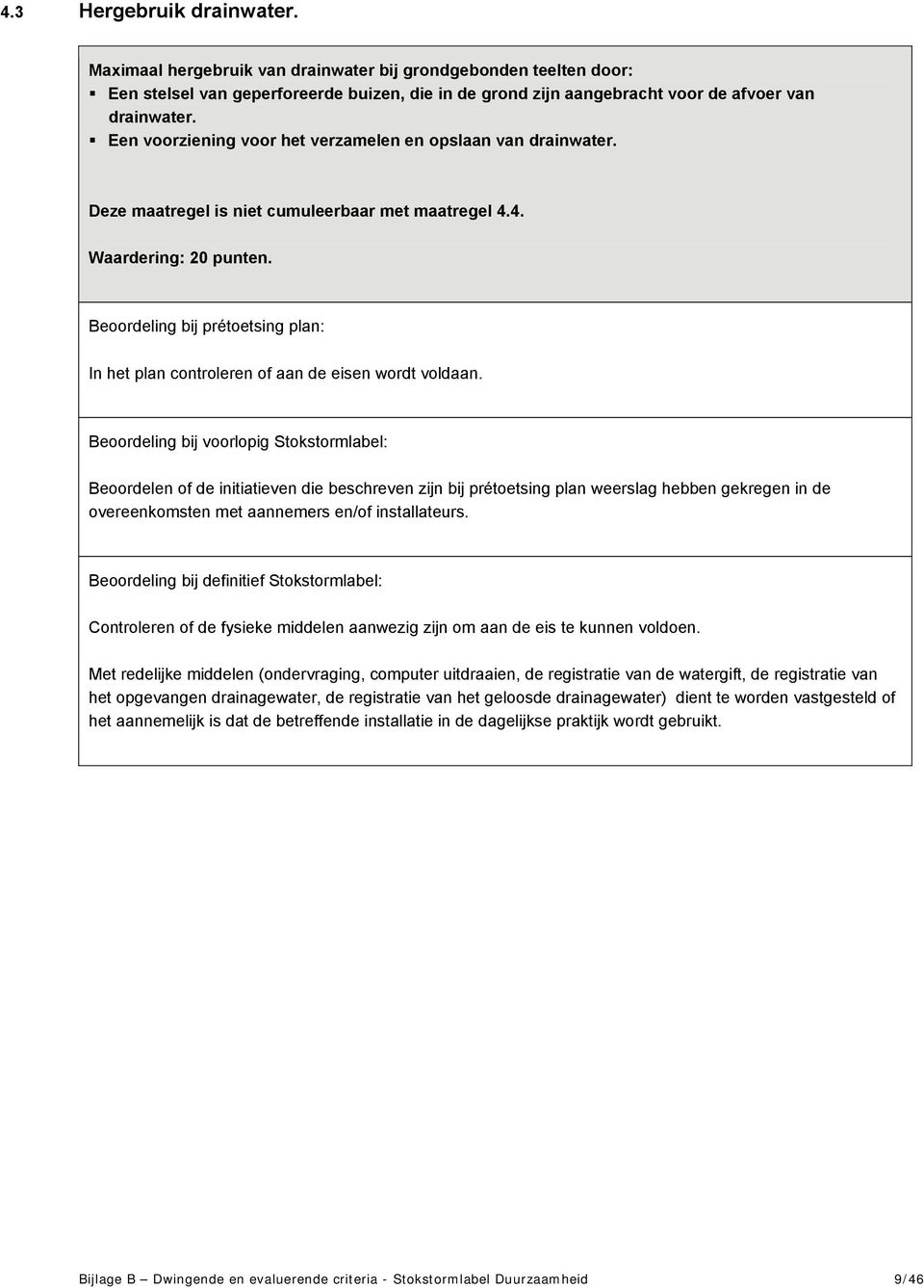 Een voorziening voor het verzamelen en opslaan van drainwater. Deze maatregel is niet cumuleerbaar met maatregel 4.4. Waardering: 20 punten.