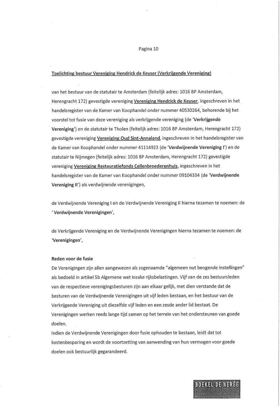 verkrijgende vereniging (de 'Verkrijgendè Vereniging') en de statutair te Tholen (feitelijk adres: 1016 BP Amsterdam, Herengracht 172) gevestigde vereniging Vereniging Oud Sint-Annaland, ingeschreven