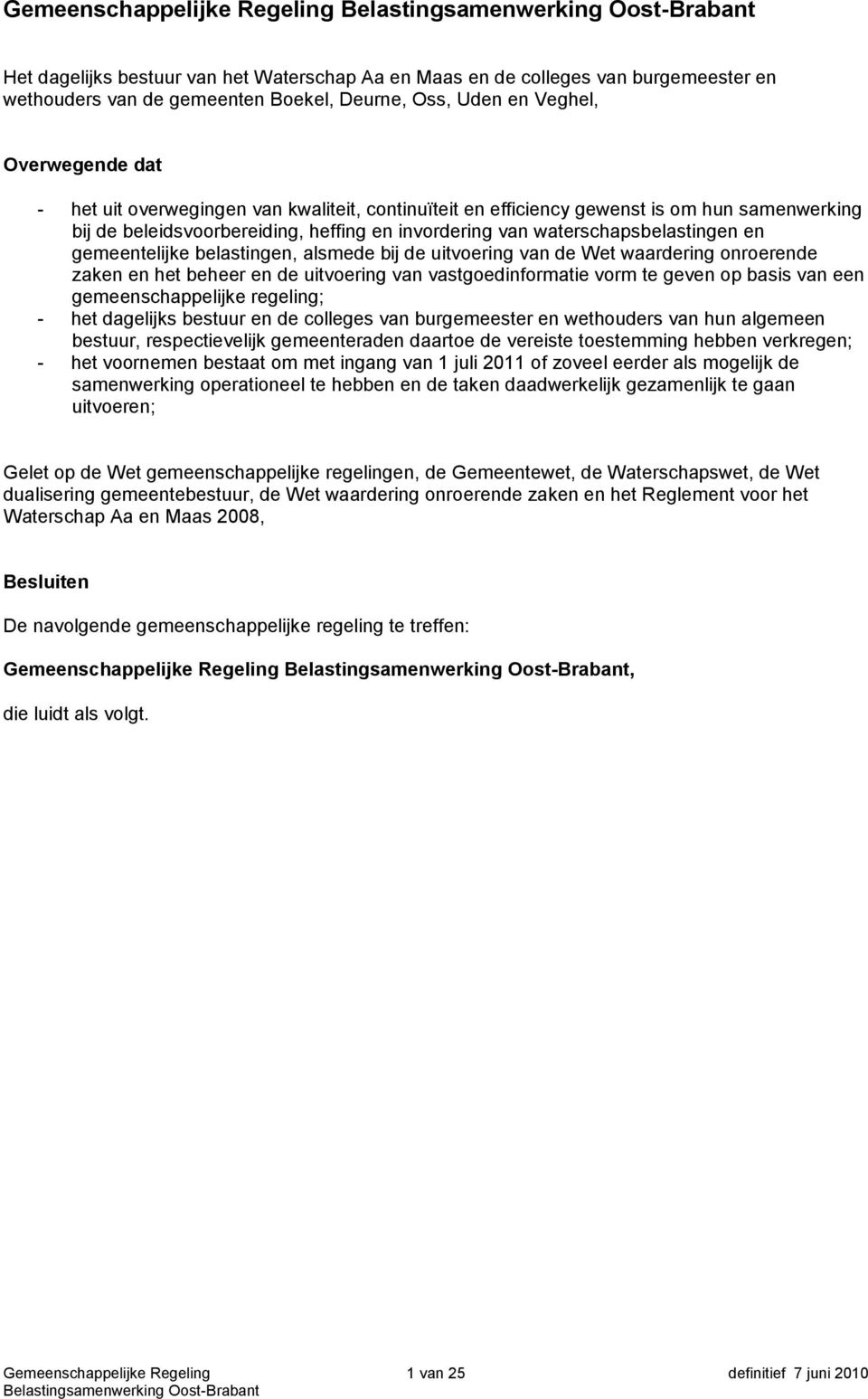 belastingen, alsmede bij de uitvoering van de Wet waardering onroerende zaken en het beheer en de uitvoering van vastgoedinformatie vorm te geven op basis van een gemeenschappelijke regeling; - het