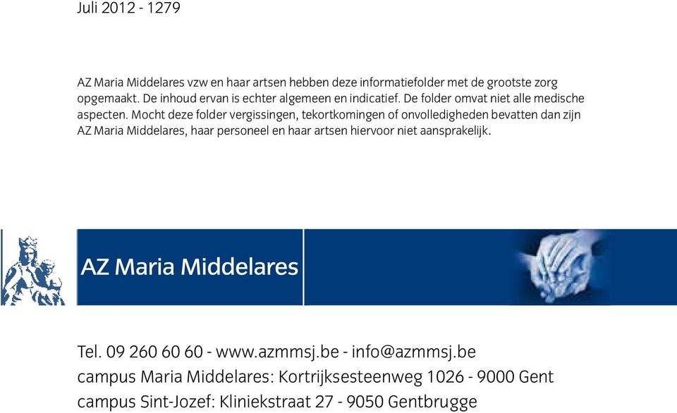 Mocht deze folder vergissingen, tekortkomingen of onvolledigheden bevatten dan zijn AZ Maria Middelares, haar personeel en haar