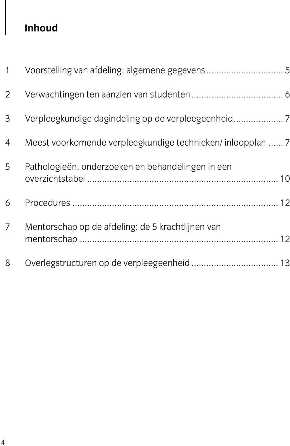 .. 7 4 Meest voorkomende verpleegkundige technieken/ inloopplan.