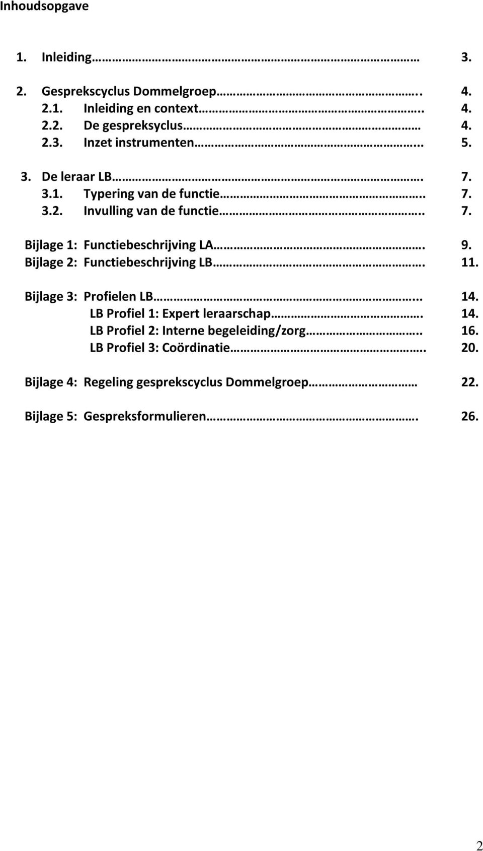 Bijlage 2: Functiebeschrijving LB. 11. Bijlage 3: Profielen LB... 14. LB Profiel 1: Expert leraarschap. 14. LB Profiel 2: Interne begeleiding/zorg.