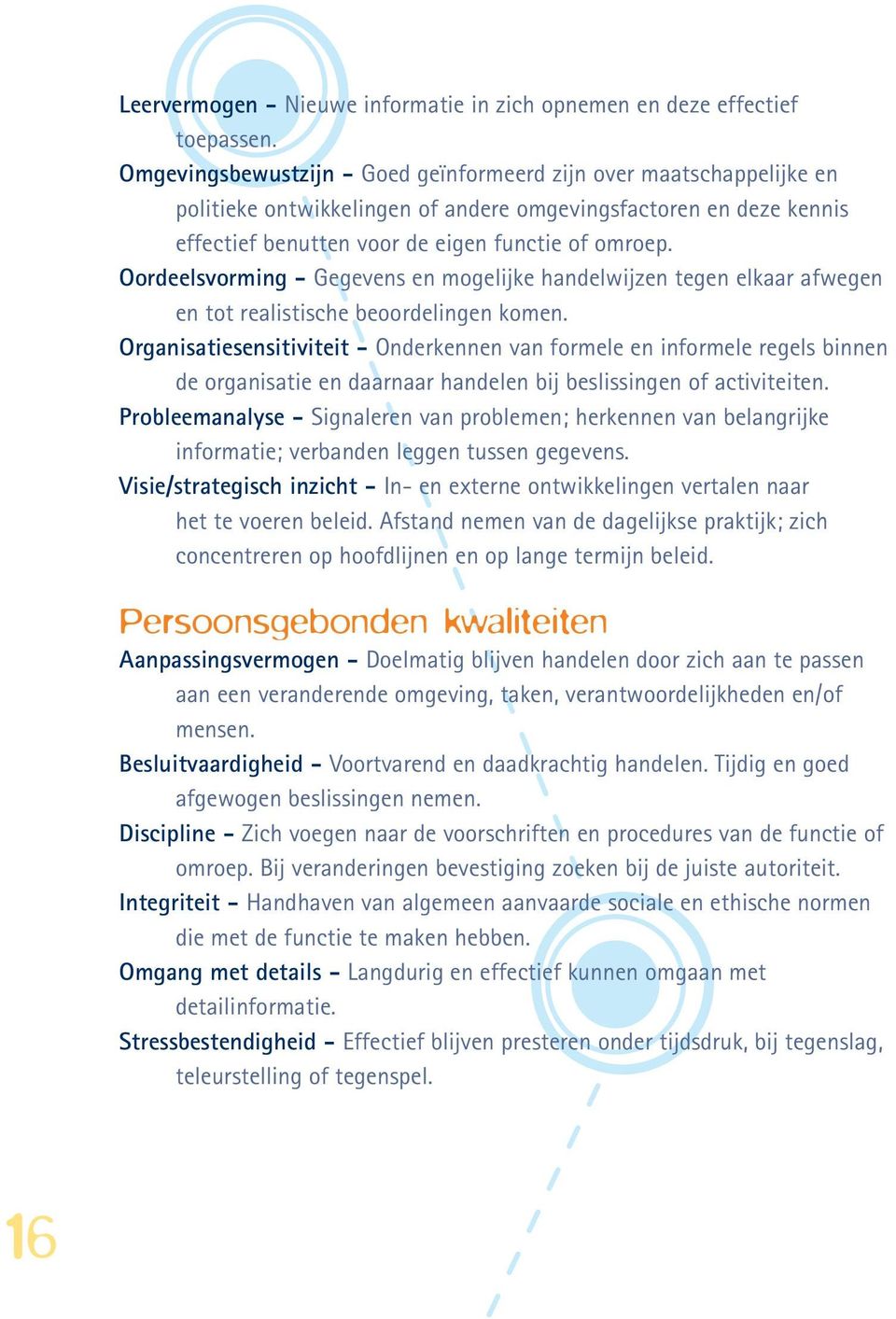 Oordeelsvorming - Gegevens en mogelijke handelwijzen tegen elkaar afwegen en tot realistische beoordelingen komen.