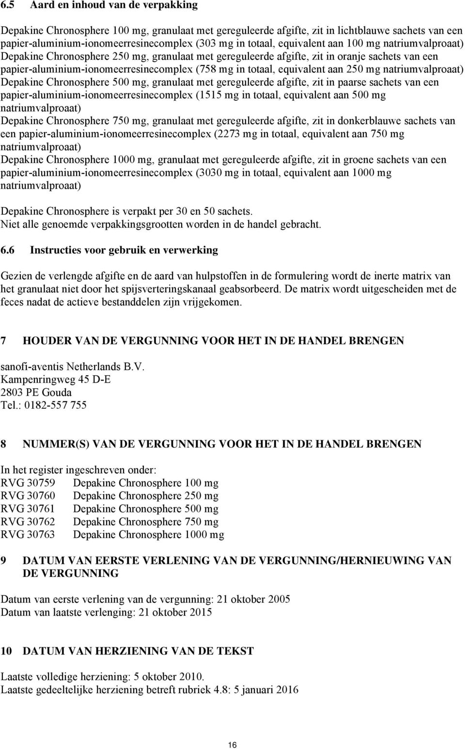 equivalent aan 250 mg natriumvalproaat) Depakine Chronosphere 500 mg, granulaat met gereguleerde afgifte, zit in paarse sachets van een papier-aluminium-ionomeerresinecomplex (1515 mg in totaal,