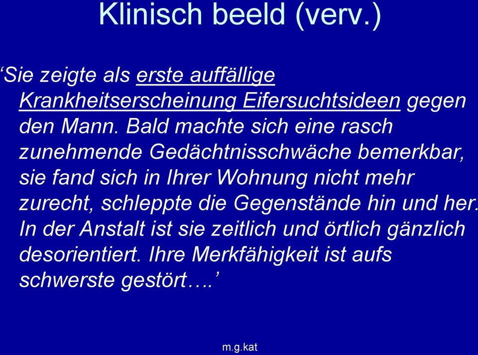 Bald machte sich eine rasch zunehmende Gedächtnisschwäche bemerkbar, sie fand sich in Ihrer