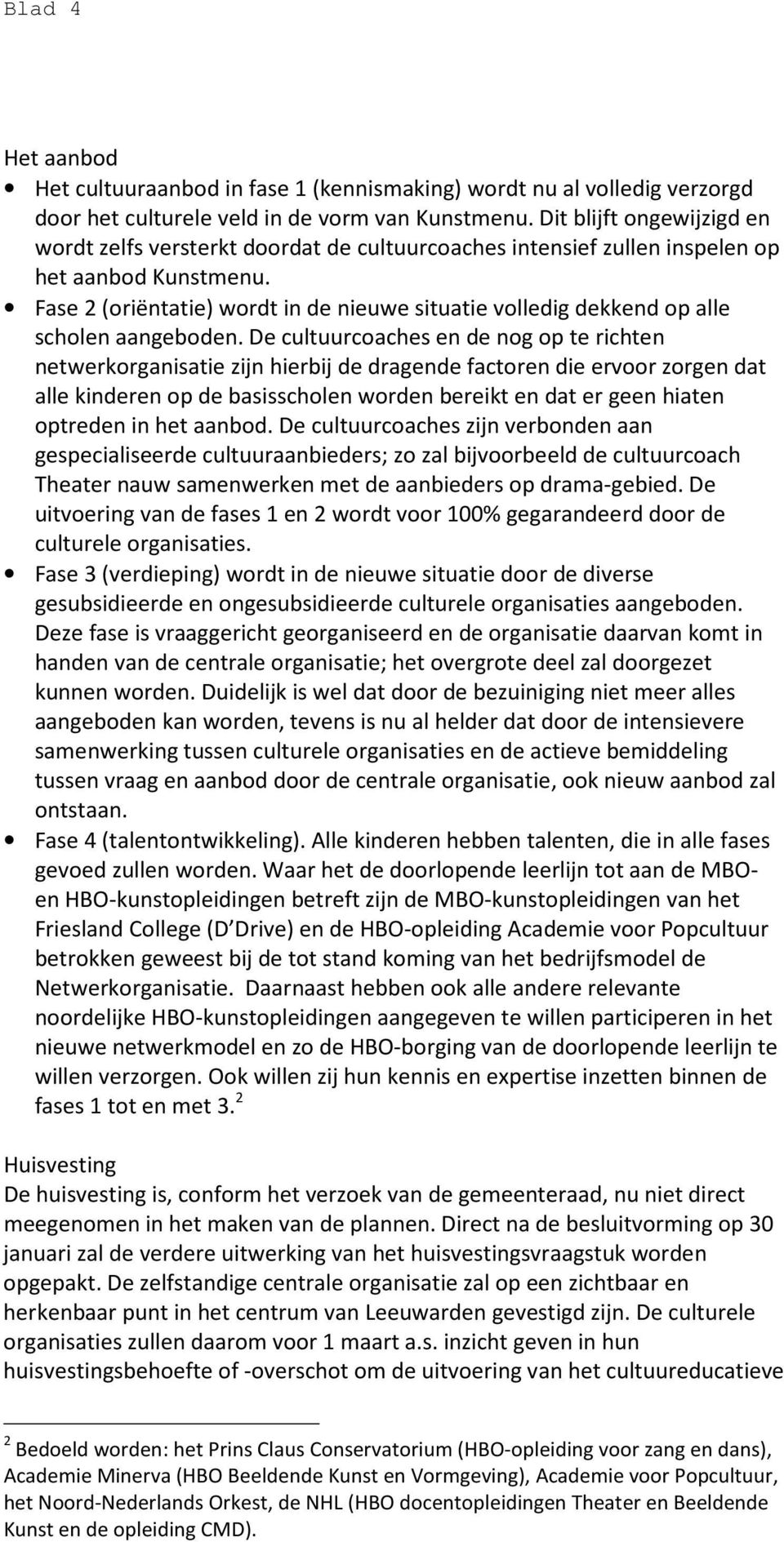 Fase 2 (oriëntatie) wordt in de nieuwe situatie volledig dekkend op alle scholen aangeboden.