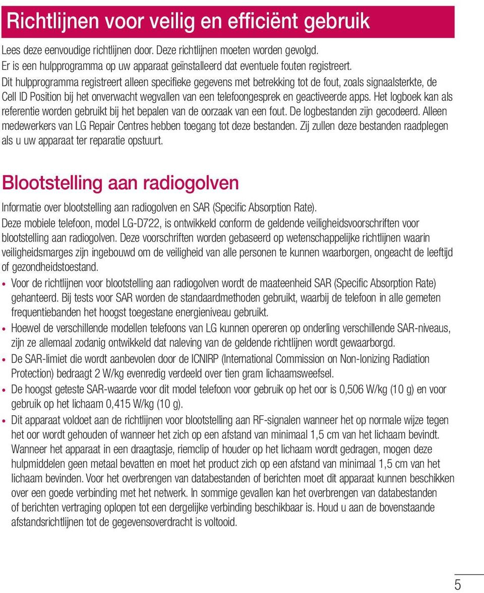 Dit hulpprogramma registreert alleen specifieke gegevens met betrekking tot de fout, zoals signaalsterkte, de Cell ID Position bij het onverwacht wegvallen van een telefoongesprek en geactiveerde