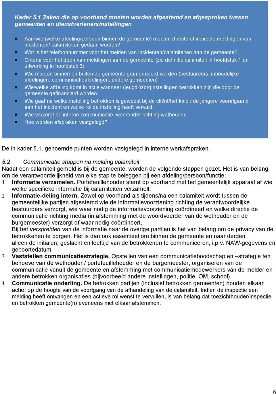 meldingen van incidenten/ calamiteiten gedaan worden? Wat is het telefoonnummer voor het melden van incidenten/calamiteiten aan de gemeente?