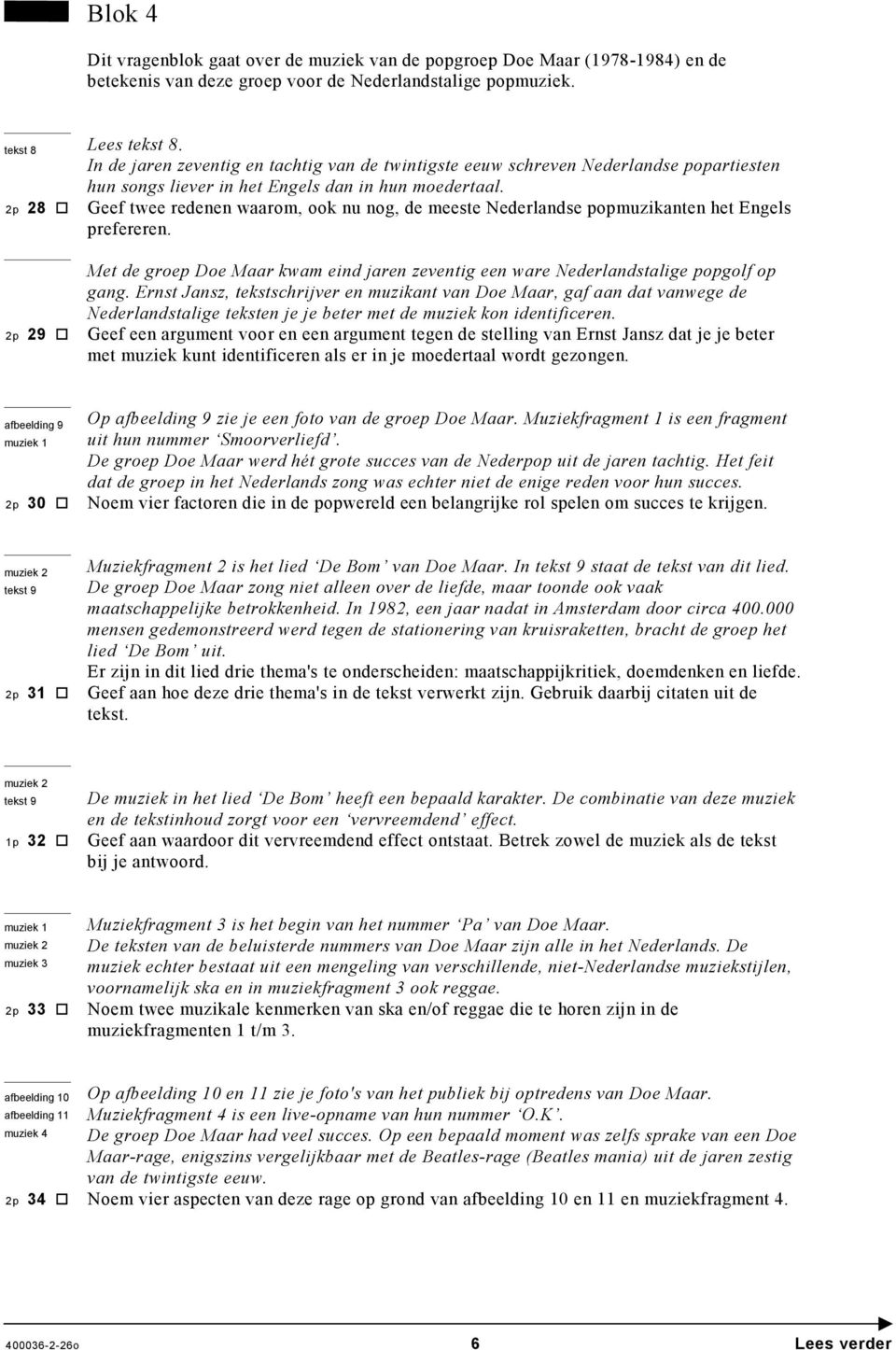 Geef twee redenen waarom, ook nu nog, de meeste Nederlandse popmuzikanten het Engels prefereren. Met de groep Doe Maar kwam eind jaren zeventig een ware Nederlandstalige popgolf op gang.