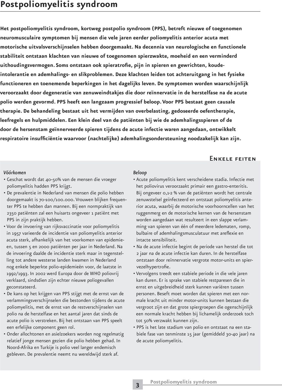 Na decennia van neurologische en functionele stabiliteit ontstaan klachten van nieuwe of toegenomen spierzwakte, moeheid en een verminderd uithoudingsvermogen.