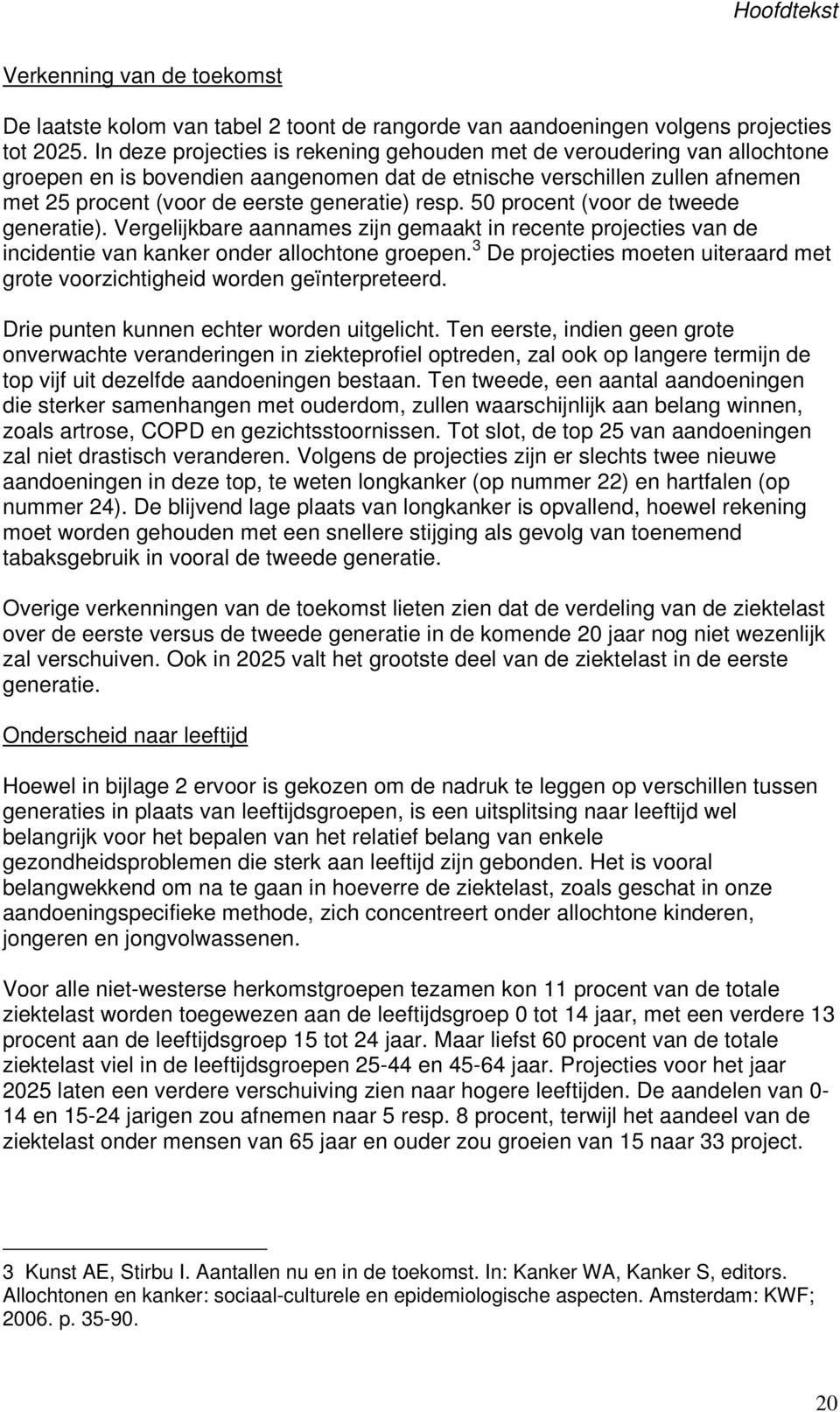 50 procent (voor de tweede generatie). Vergelijkbare aannames zijn gemaakt in recente projecties van de incidentie van kanker onder allochtone groepen.