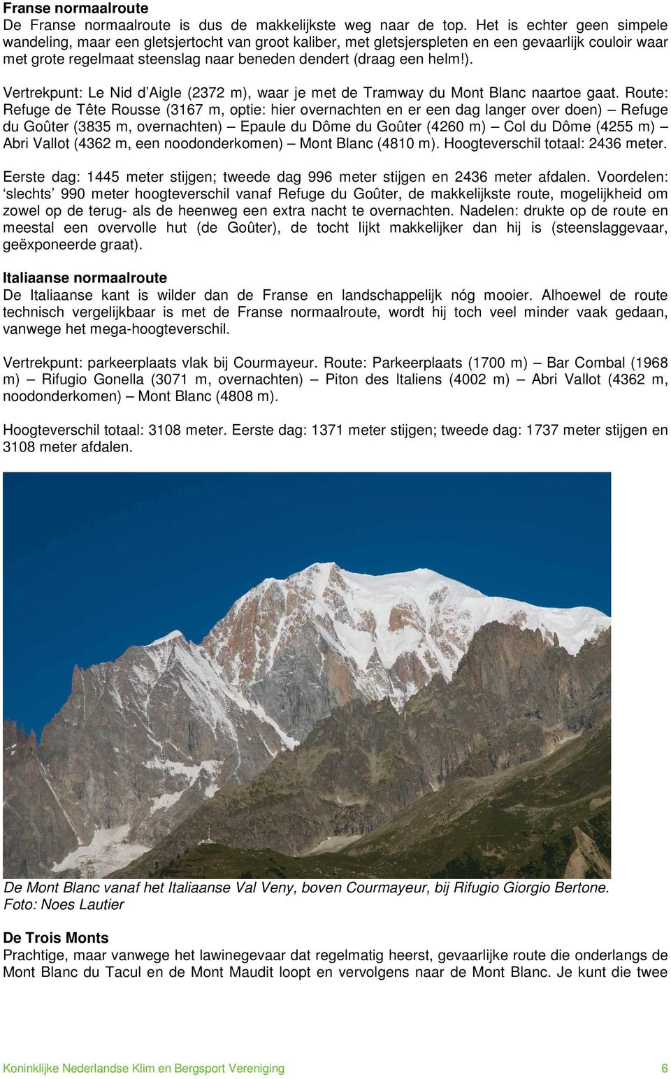 Vertrekpunt: Le Nid d Aigle (2372 m), waar je met de Tramway du Mont Blanc naartoe gaat.