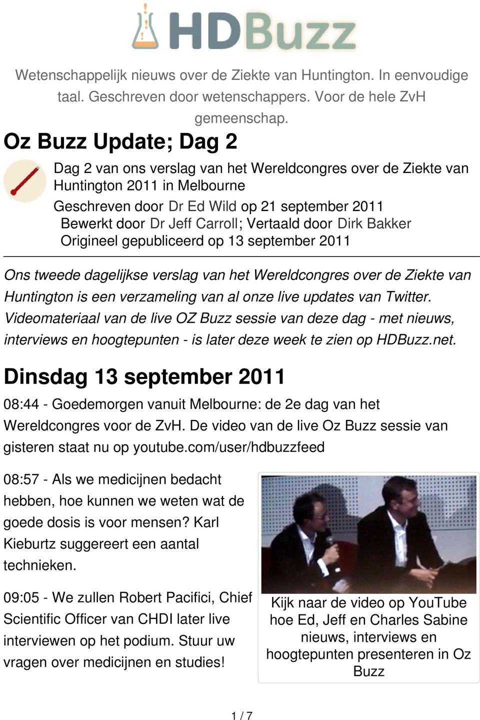 Vertaald door Dirk Bakker Origineel gepubliceerd op 13 september 2011 Ons tweede dagelijkse verslag van het Wereldcongres over de Ziekte van Huntington is een verzameling van al onze live updates van