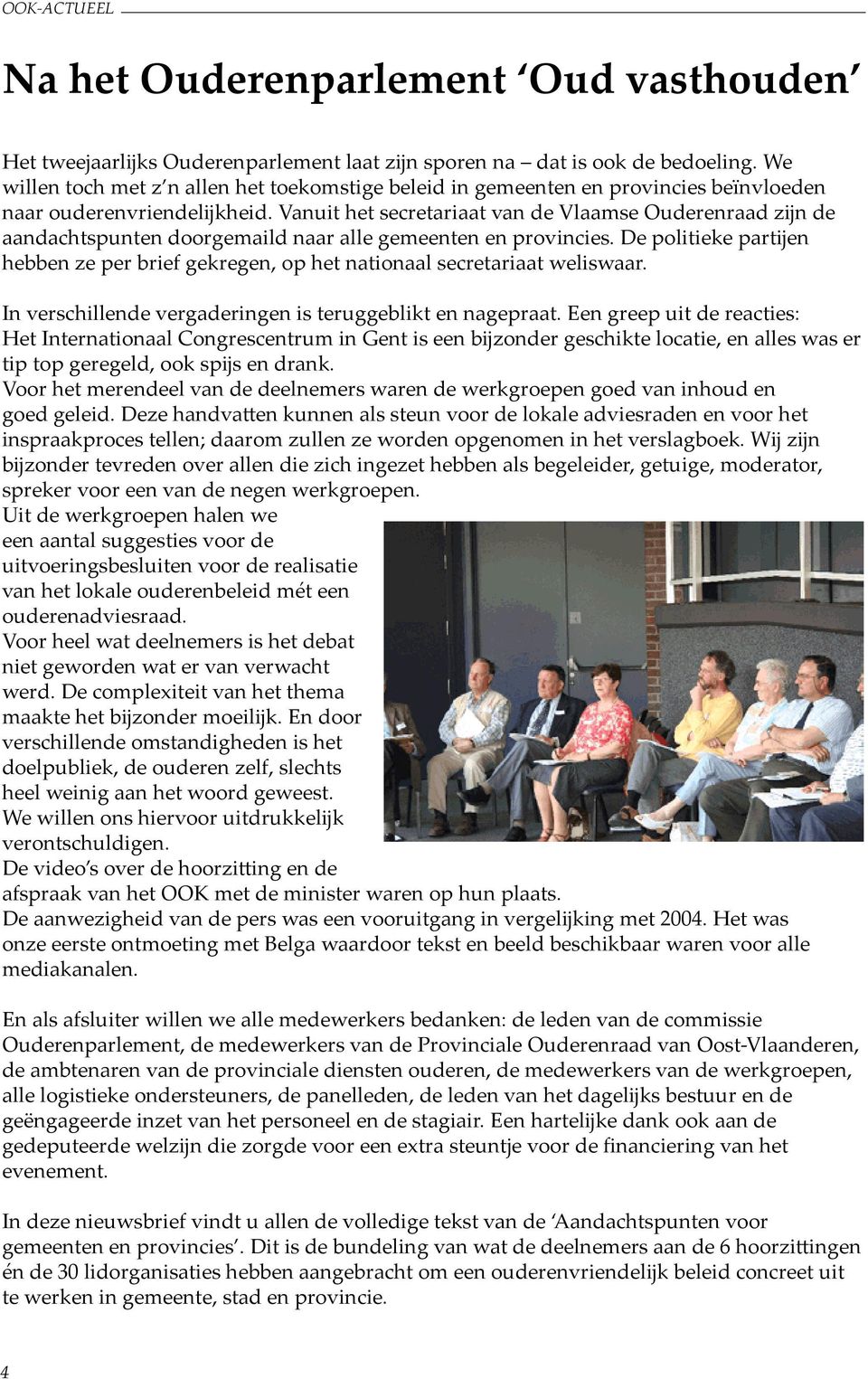 Vanuit het secretariaat van de Vlaamse Ouderenraad zĳn de aandachtspunten doorgemaild naar alle gemeenten en provincies.
