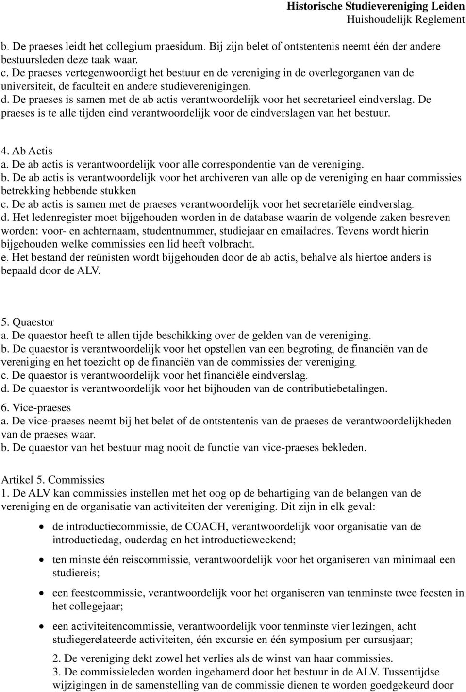 De ab actis is verantwoordelijk voor alle correspondentie van de vereniging. b.