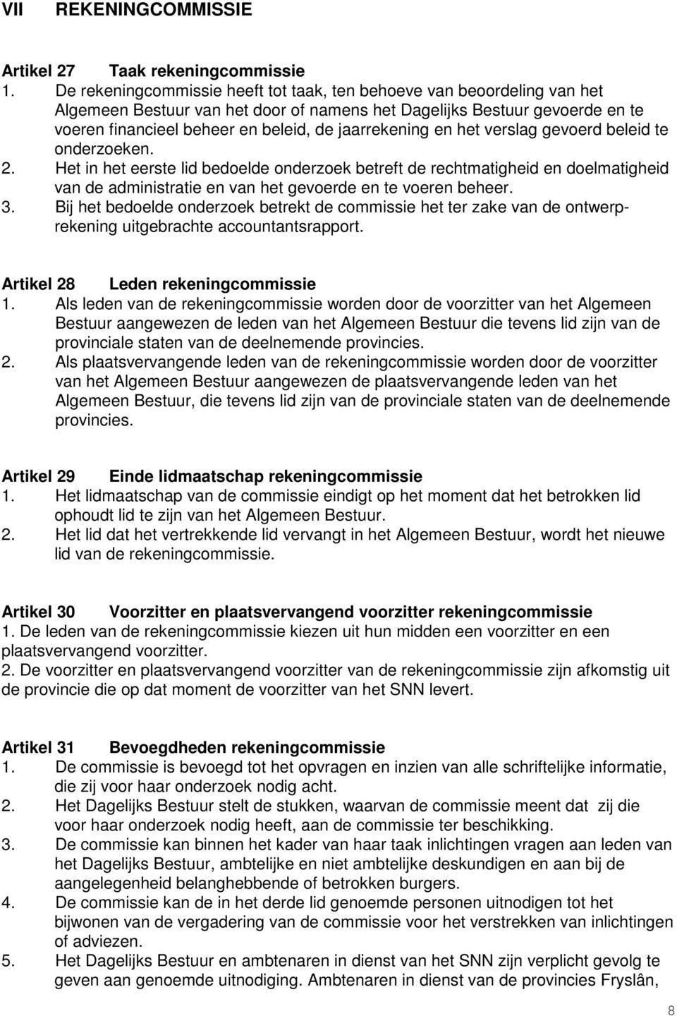 jaarrekening en het verslag gevoerd beleid te onderzoeken. 2.