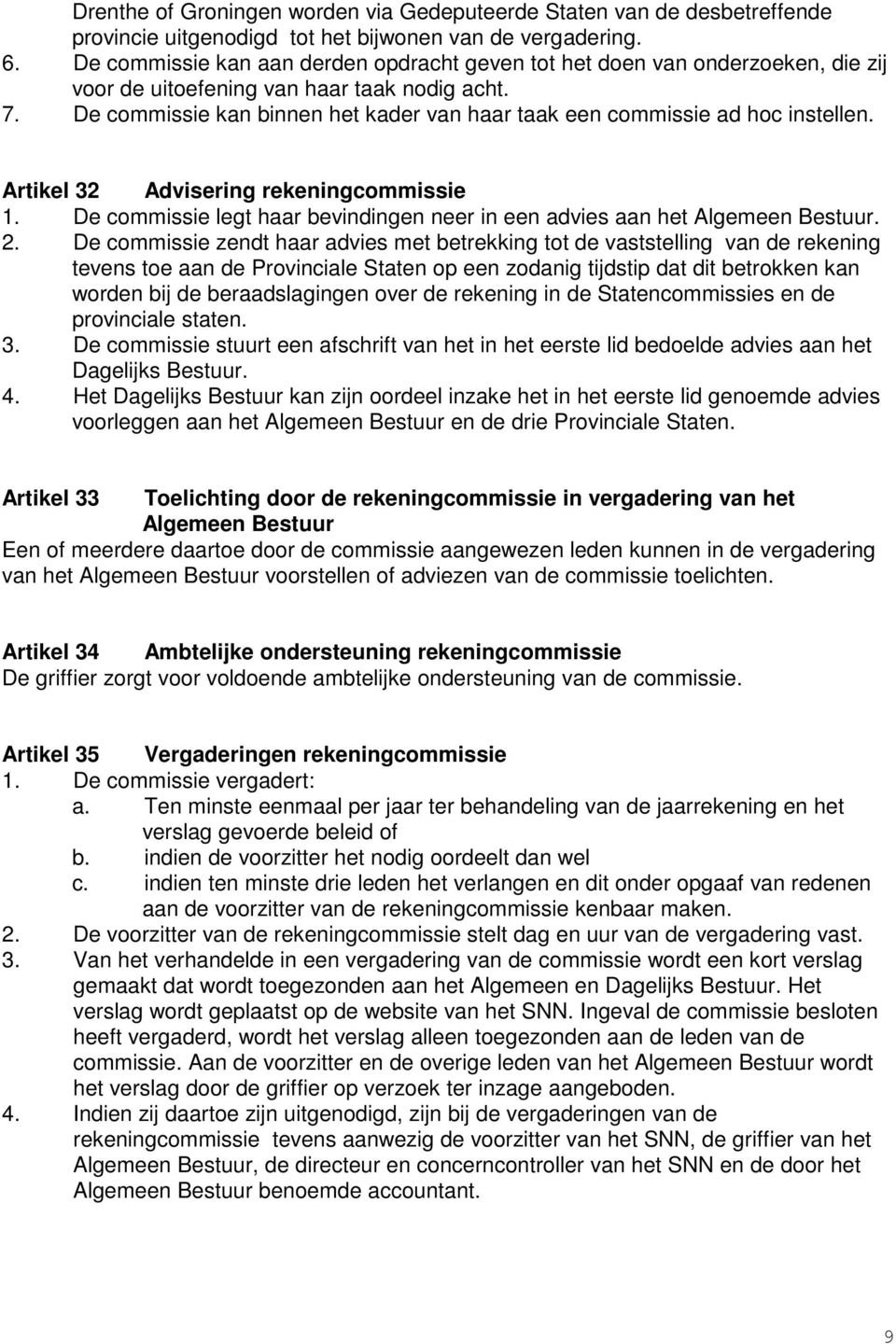 De commissie kan binnen het kader van haar taak een commissie ad hoc instellen. Artikel 32 Advisering rekeningcommissie 1.