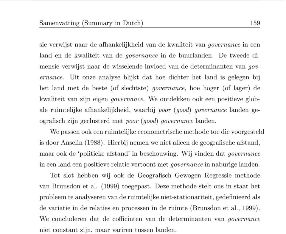 Uit onze analyse blijkt dat hoe dichter het land is gelegen bij het land met de beste (of slechtste) governance, hoe hoger (of lager) de kwaliteit van zijn eigen governance.