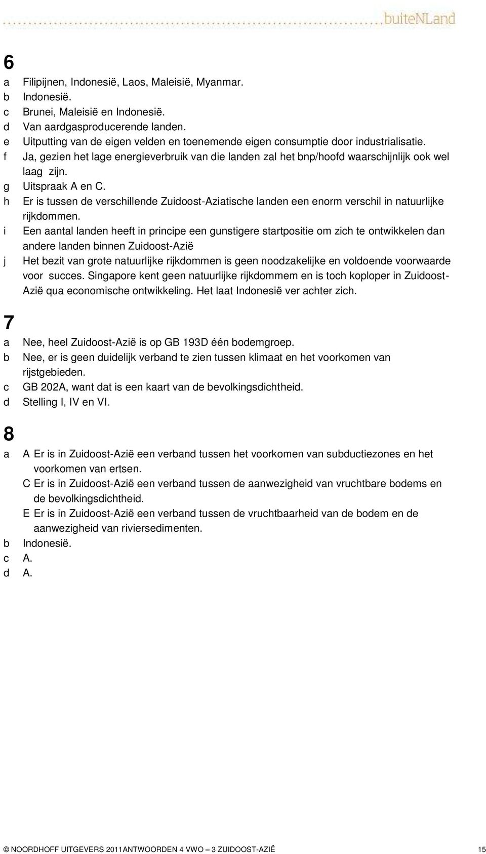 i En ntl lnn ht in prinip n gunstigr strtpositi om zih t ontwikkln n nr lnn innn Zuioost-Azië j Ht zit vn grot ntuurlijk rijkommn is gn noozklijk n volon voorwr voor sus.