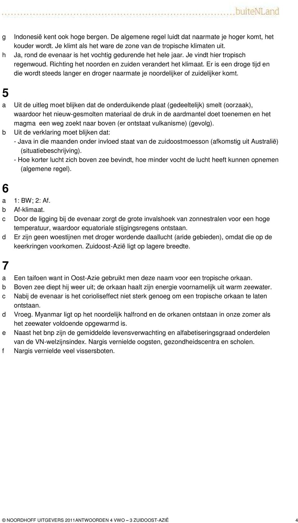 Uit uitlg mot lijkn t onruikn plt (gltlijk) smlt (oorzk), wroor ht niuw-gsmoltn mtril ruk in rmntl ot tonmn n ht mgm n wg zokt nr ovn (r ontstt vulknism) (gvolg).