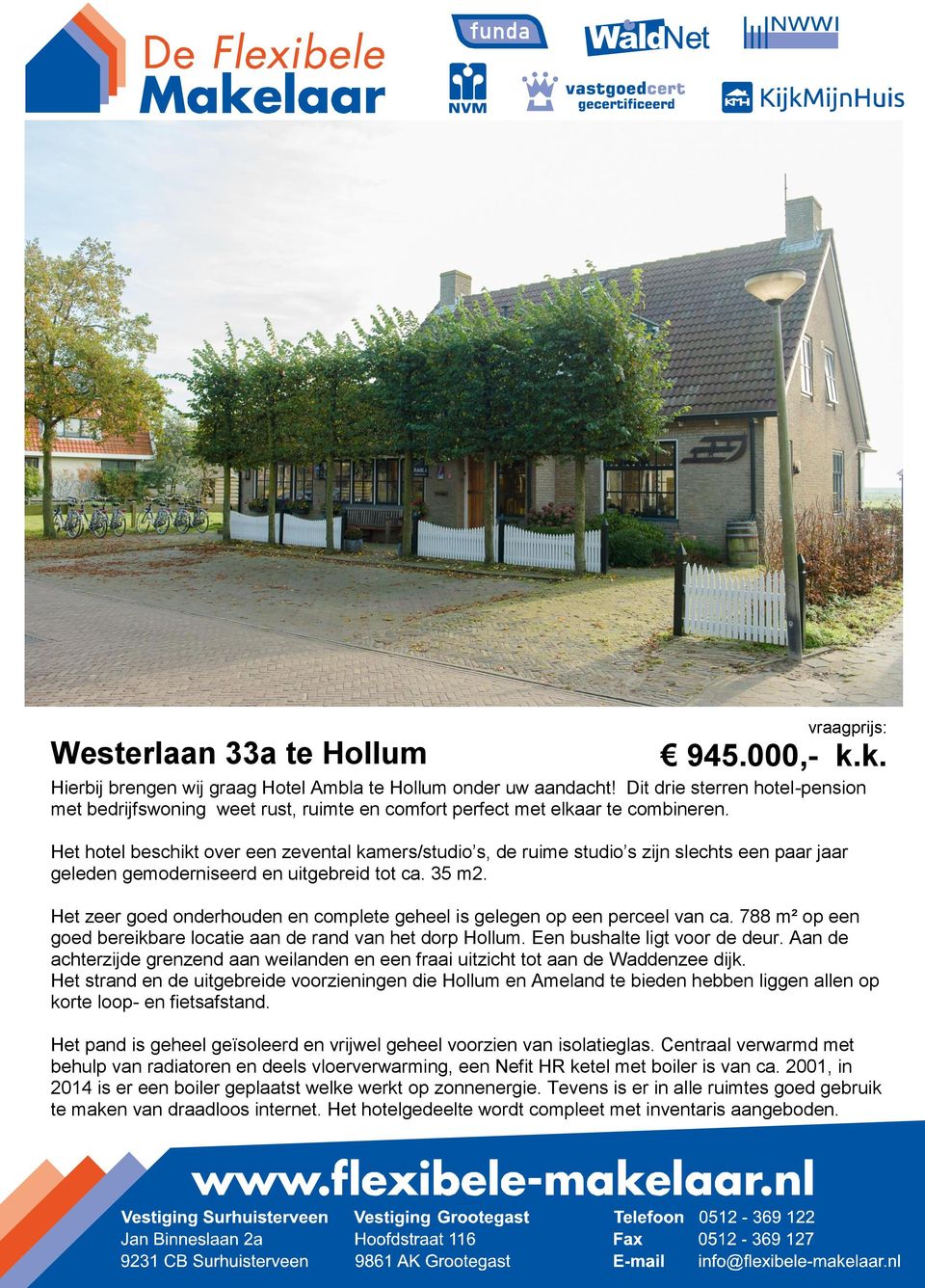 Het hotel beschikt over een zevental kamers/studio s, de ruime studio s zijn slechts een paar jaar geleden gemoderniseerd en uitgebreid tot ca. 35 m2. vraagprijs: 945.000,- k.k. Het zeer goed onderhouden en complete geheel is gelegen op een perceel van ca.