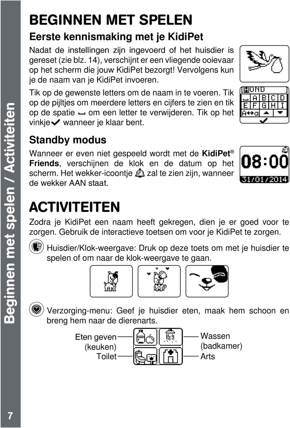 Tik op de pijltjes om meerdere letters en cijfers te zien en tik op de spatie om een letter te verwijderen. Tik op het vinkje wanneer je klaar bent.