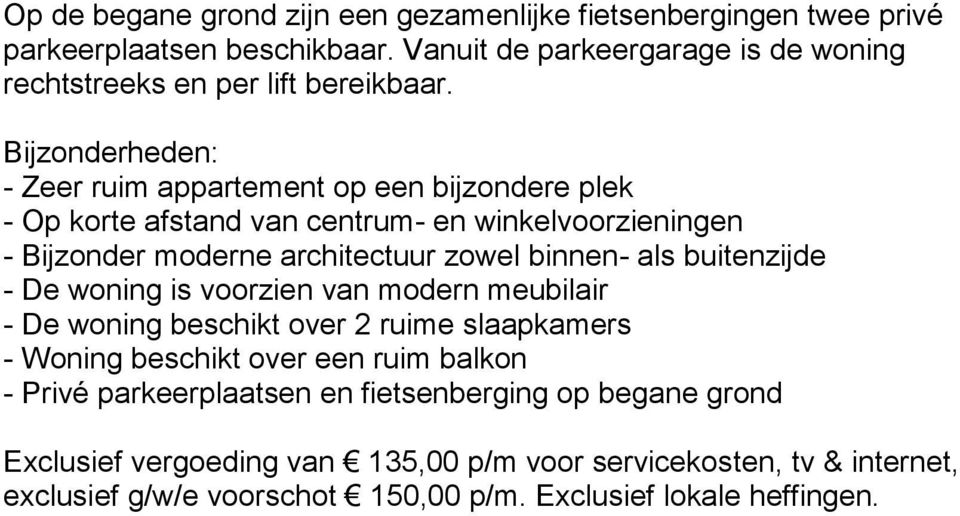 Bijzonderheden: - Zeer ruim appartement op een bijzondere plek - Op korte afstand van centrum- en winkelvoorzieningen - Bijzonder moderne architectuur zowel binnen- als