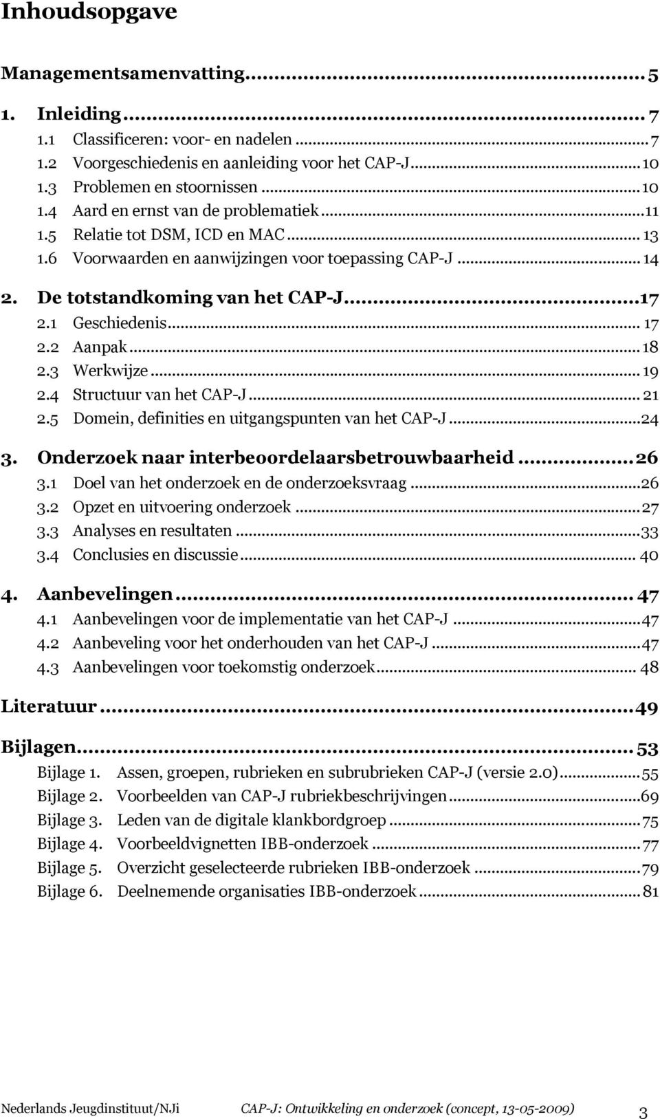 .. 19 2.4 Structuur van het CAP-J... 21 2.5 Domein, definities en uitgangspunten van het CAP-J...24 3. Onderzoek naar interbeoordelaarsbetrouwbaarheid...26 3.