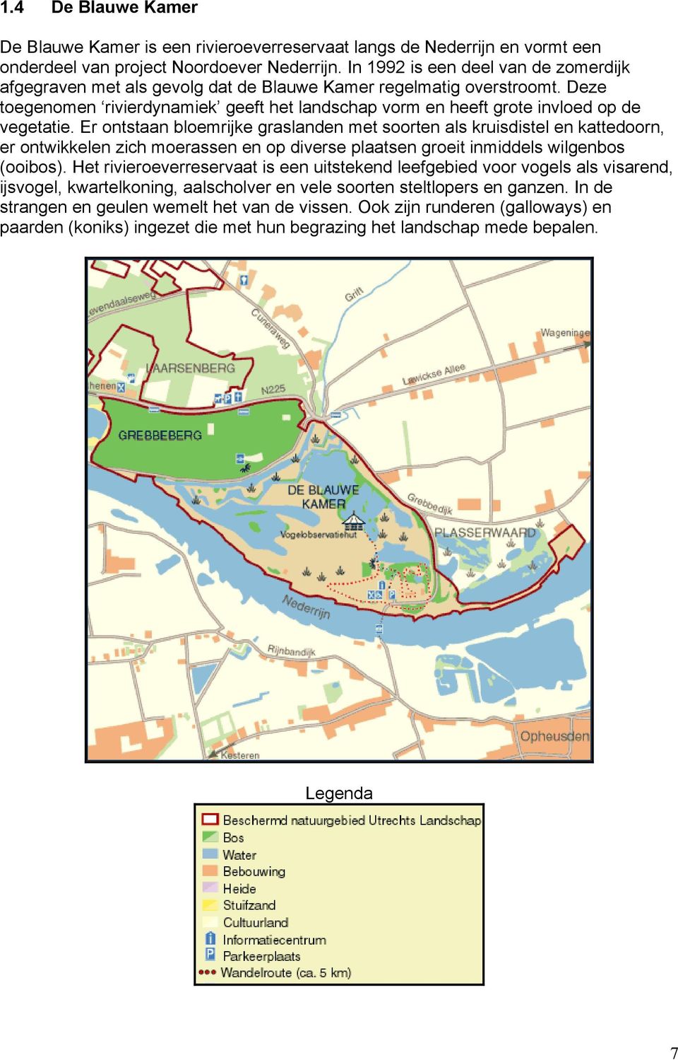 Deze toegenomen rivierdynamiek geeft het landschap vorm en heeft grote invloed op de vegetatie.