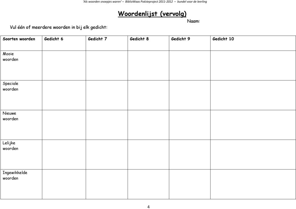 Woordenlijst (vervolg) Naam: Soorten Gedicht 6 Gedicht 7