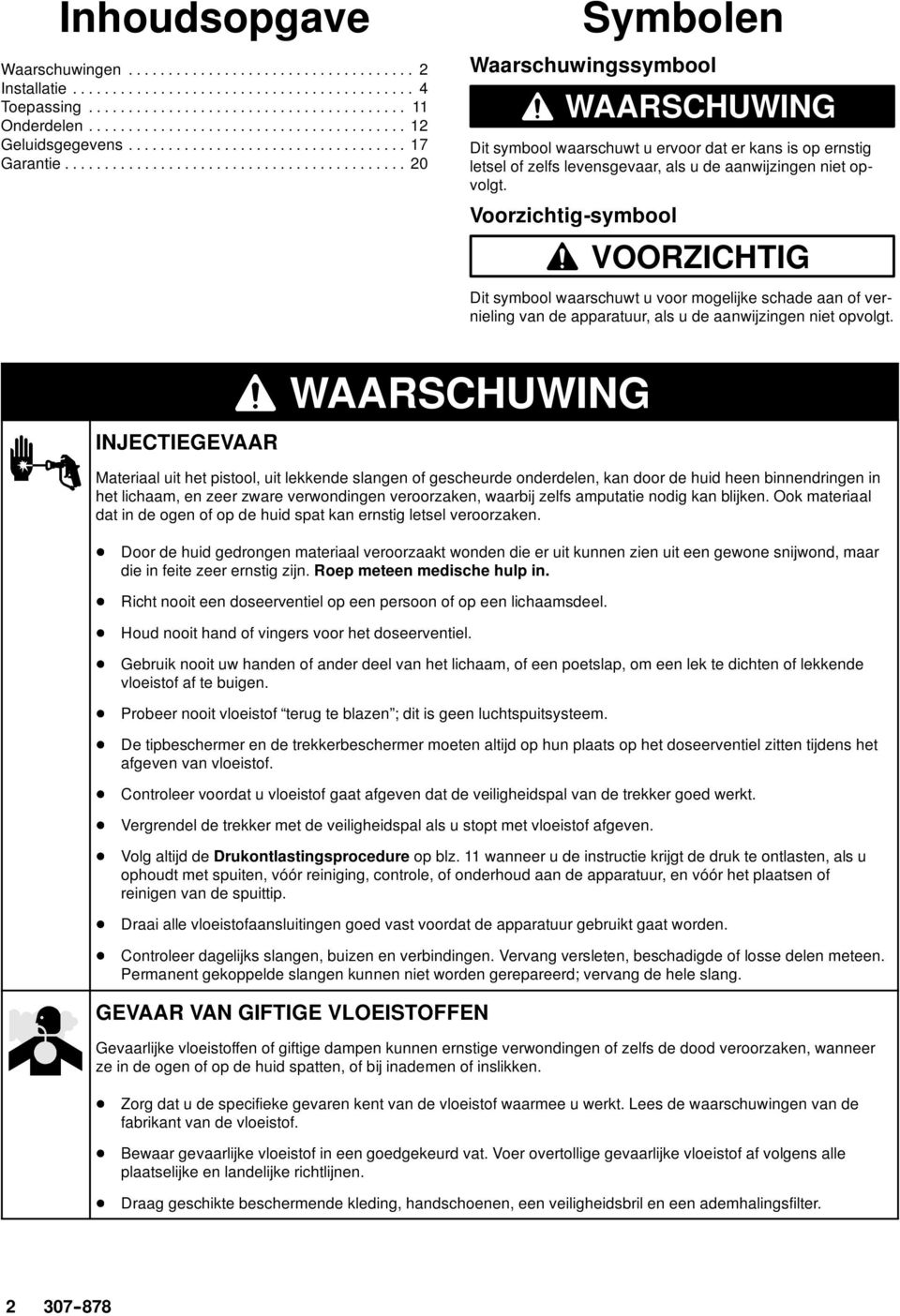 Voorzichtig-symbool VOORZICHTIG Dit symbool waarschuwt u voor mogelijke schade aan of vernieling van de apparatuur, als u de aanwijzingen niet opvolgt.