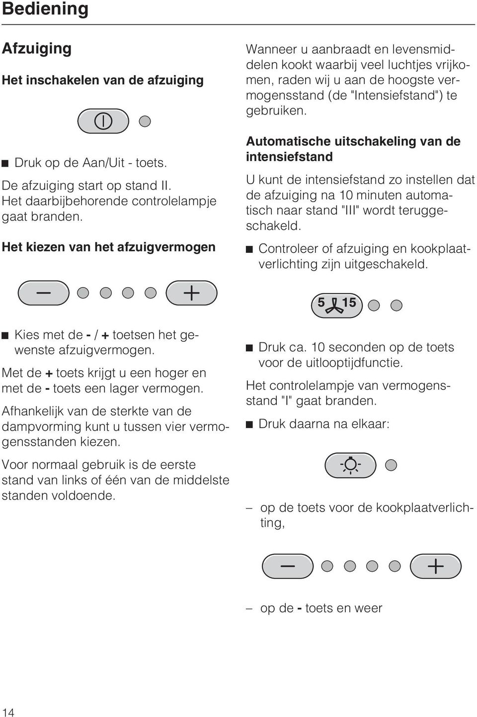 Automatische uitschakeling van de intensiefstand U kunt de intensiefstand zo instellen dat de afzuiging na 10 minuten automatisch naar stand "III" wordt teruggeschakeld.