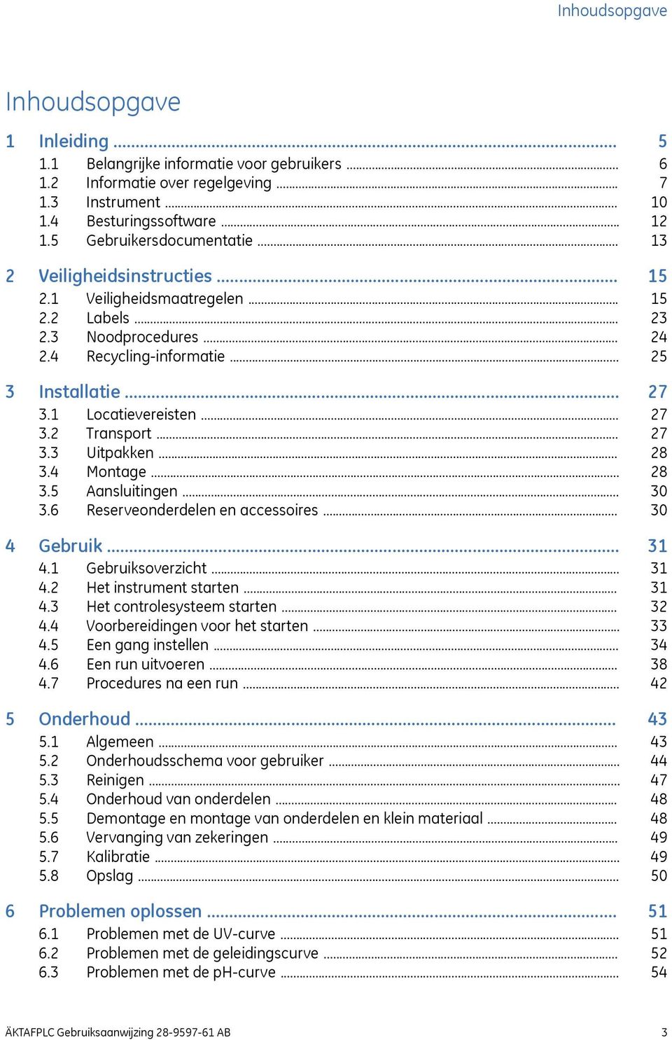 .. 3.5 Aansluitingen... 3.6 Reserveonderdelen en accessoires... 4 Gebruik... 4.1 Gebruiksoverzicht... 4.2 Het instrument starten... 4.3 Het controlesysteem starten... 4.4 Voorbereidingen voor het starten.