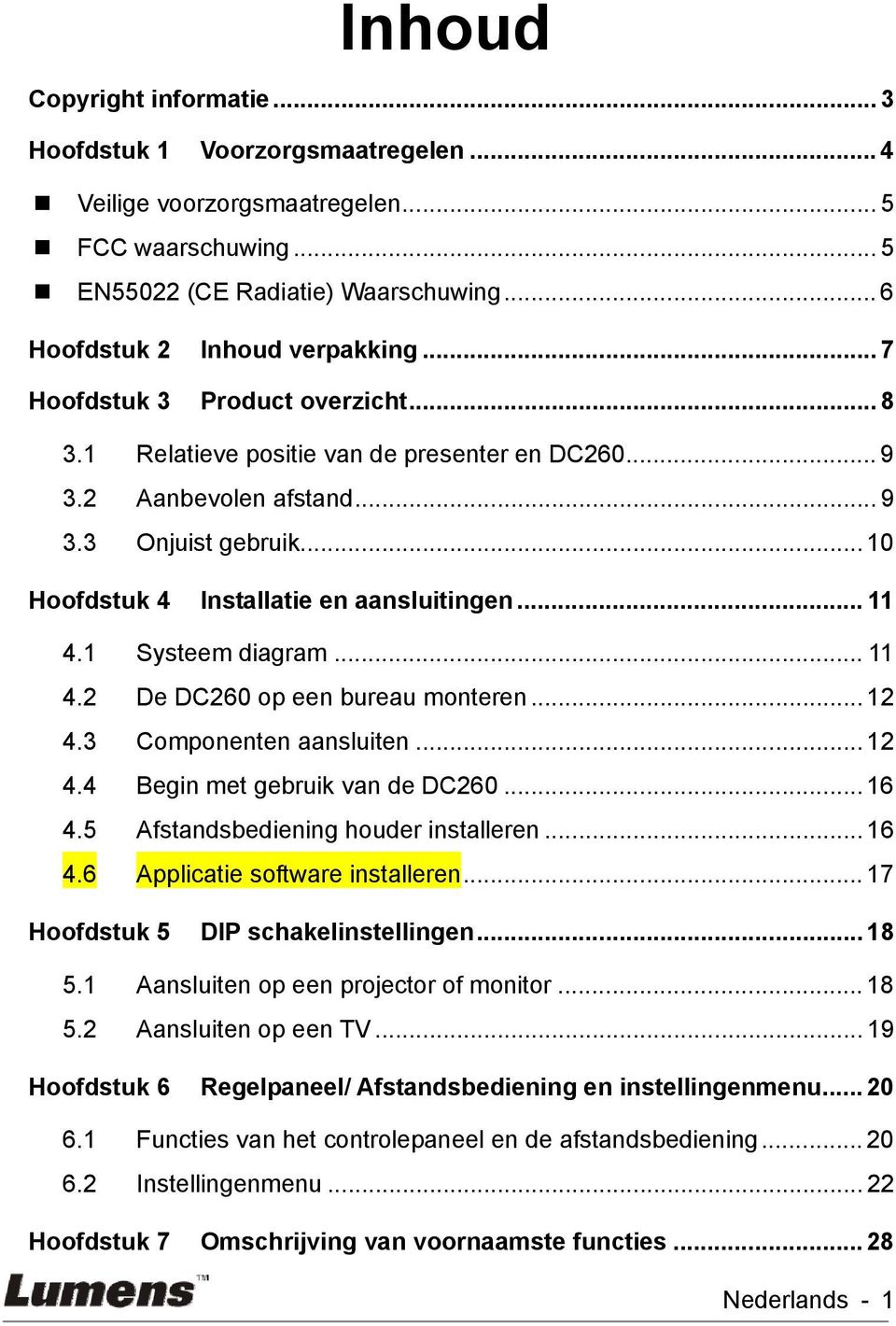 1 Systeem diagram... 11 4.2 De DC260 op een bureau monteren... 12 4.3 Componenten aansluiten... 12 4.4 Begin met gebruik van de DC260... 16 4.5 Afstandsbediening houder installeren... 16 4.6 Applicatie software installeren.