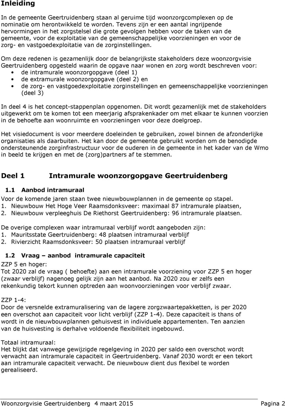 zorg- en vastgoedexploitatie van de zorginstellingen.