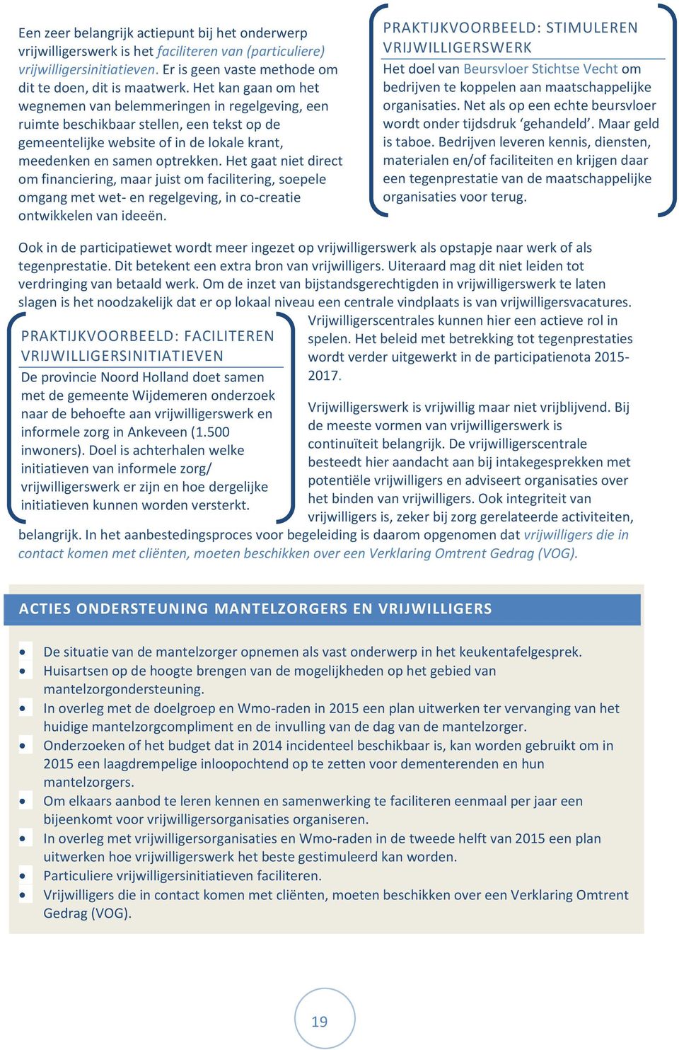 Het gaat niet direct om financiering, maar juist om facilitering, soepele omgang met wet- en regelgeving, in co-creatie ontwikkelen van ideeën.