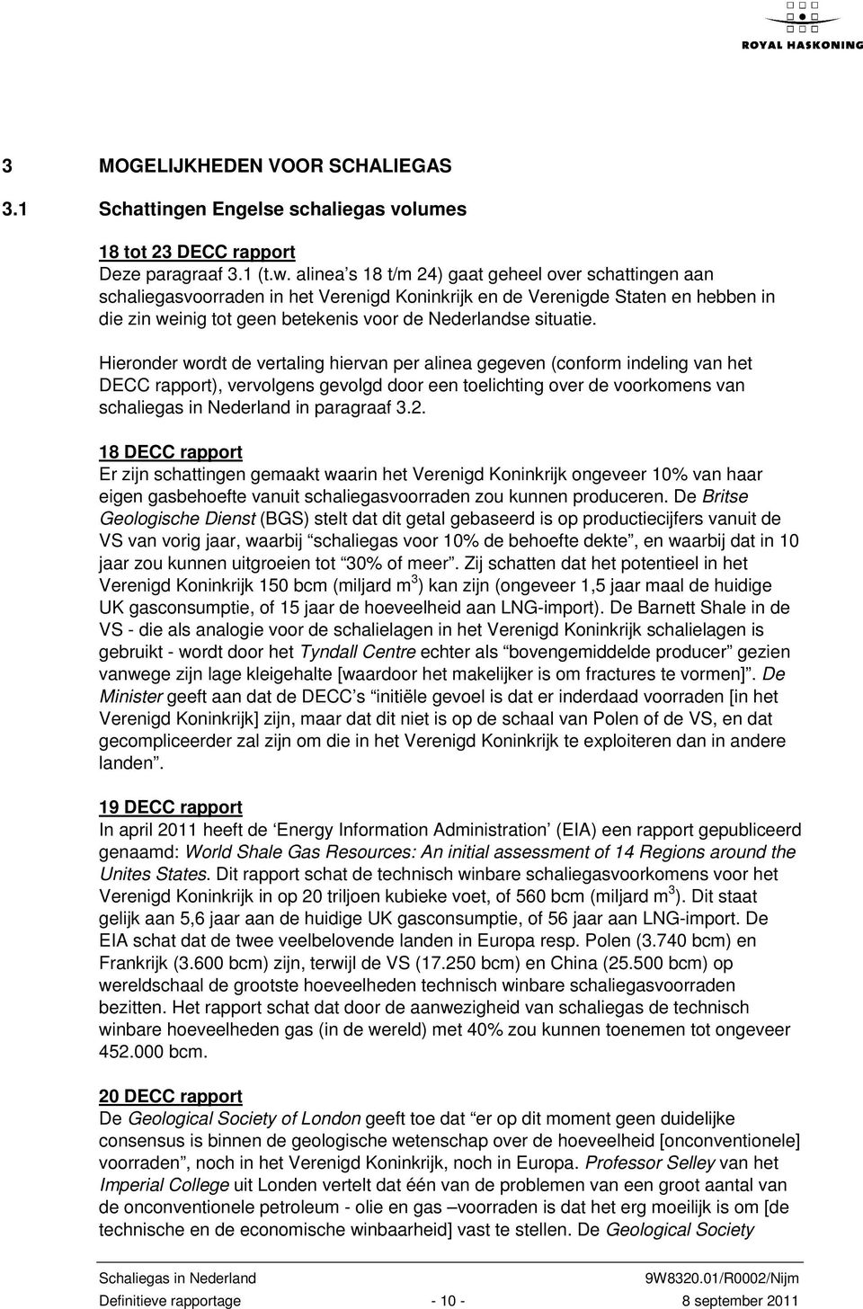 Hieronder wordt de vertaling hiervan per alinea gegeven (conform indeling van het DECC rapport), vervolgens gevolgd door een toelichting over de voorkomens van schaliegas in Nederland in paragraaf 3.