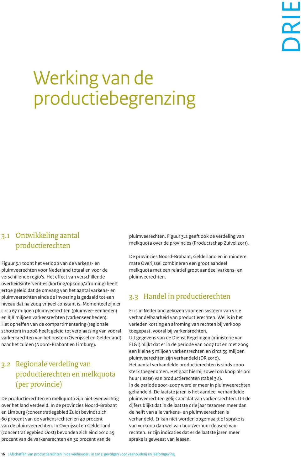 Het effect van verschillende overheidsinterventies (korting/opkoop/afroming) heeft ertoe geleid dat de omvang van het aantal varkens- en pluimveerechten sinds de invoering is gedaald tot een niveau